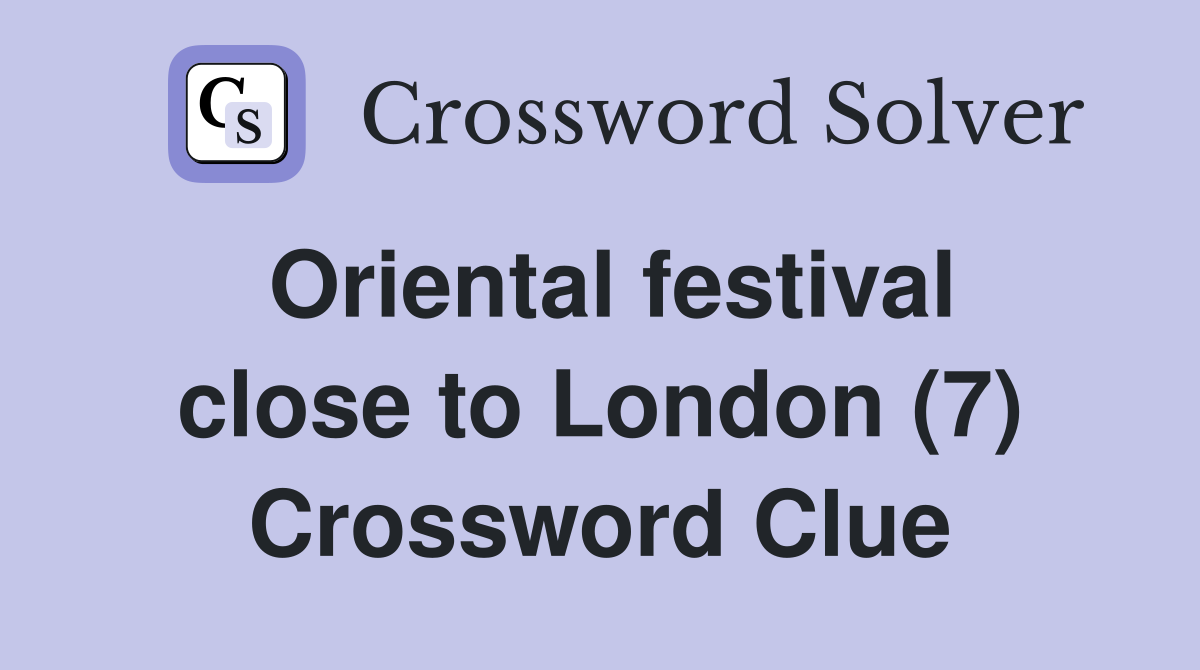 Oriental festival close to London (7) Crossword Clue