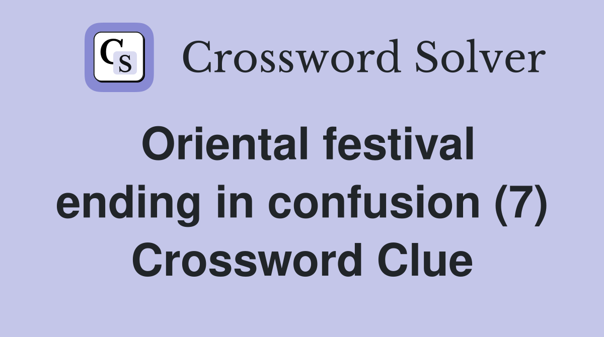 Oriental festival ending in confusion (7) Crossword Clue