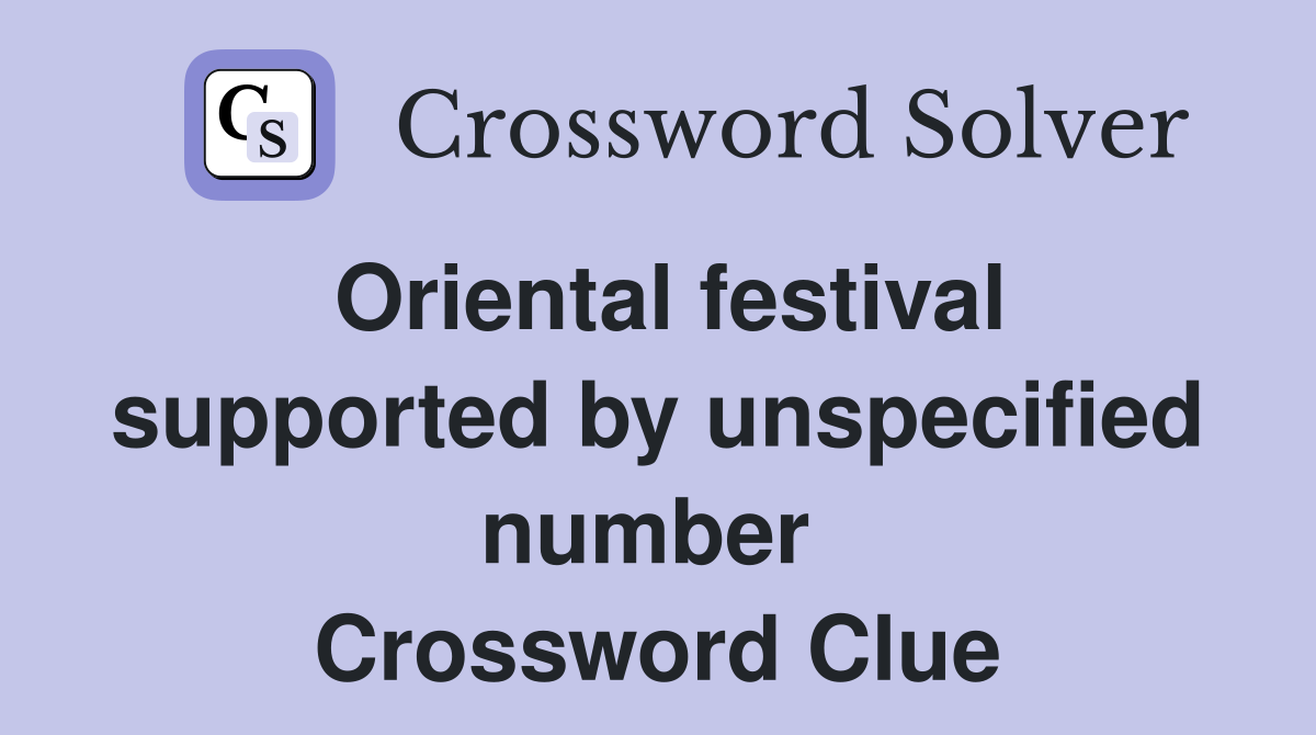 Oriental festival supported by unspecified number  Crossword Clue