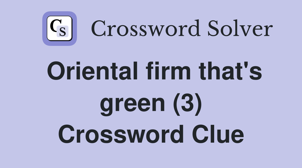 Oriental firm that's green (3) Crossword Clue