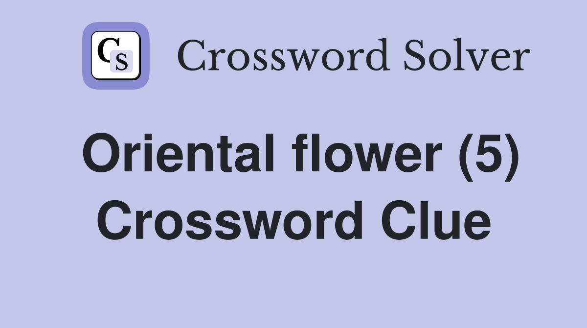 Oriental flower (5) Crossword Clue