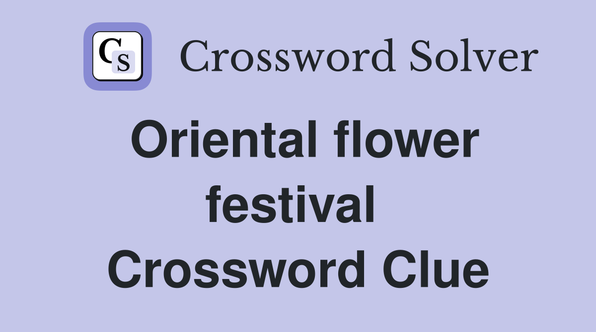 Oriental flower festival  Crossword Clue
