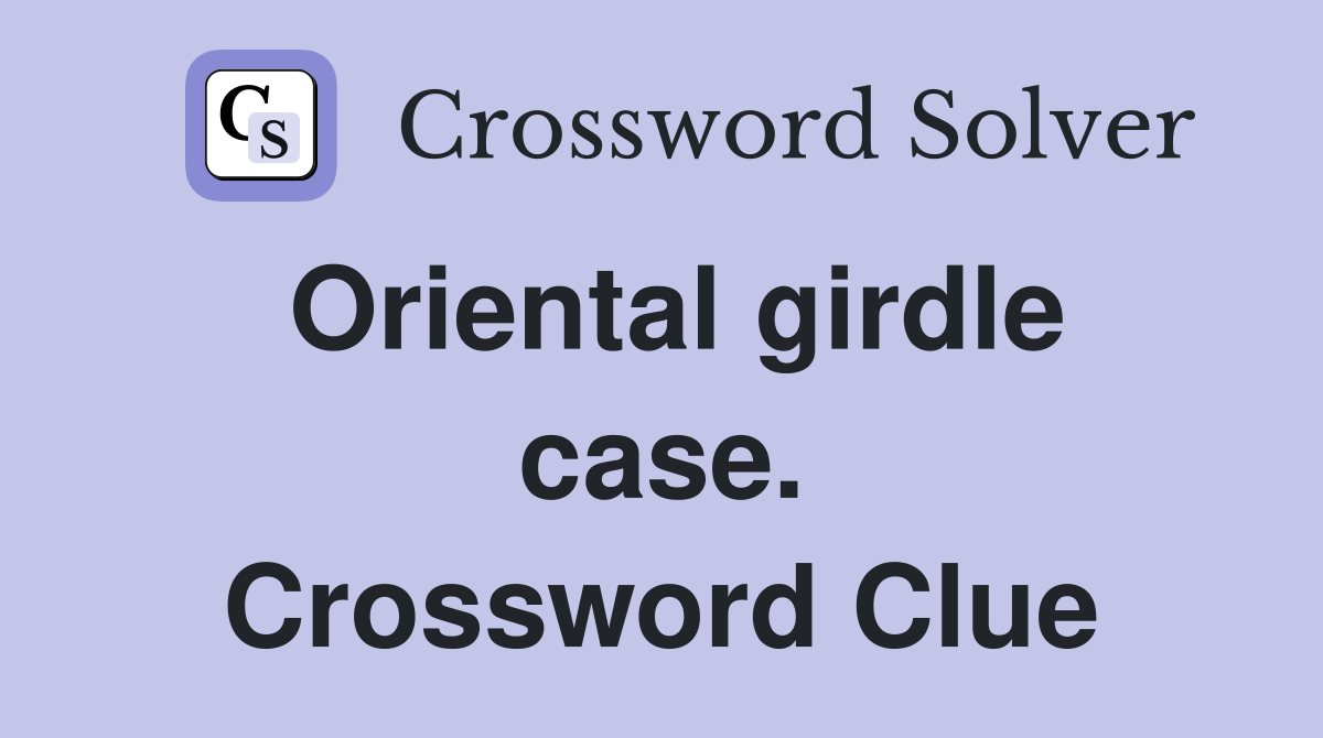Oriental girdle case. Crossword Clue