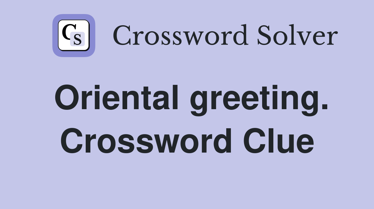 Oriental greeting. Crossword Clue