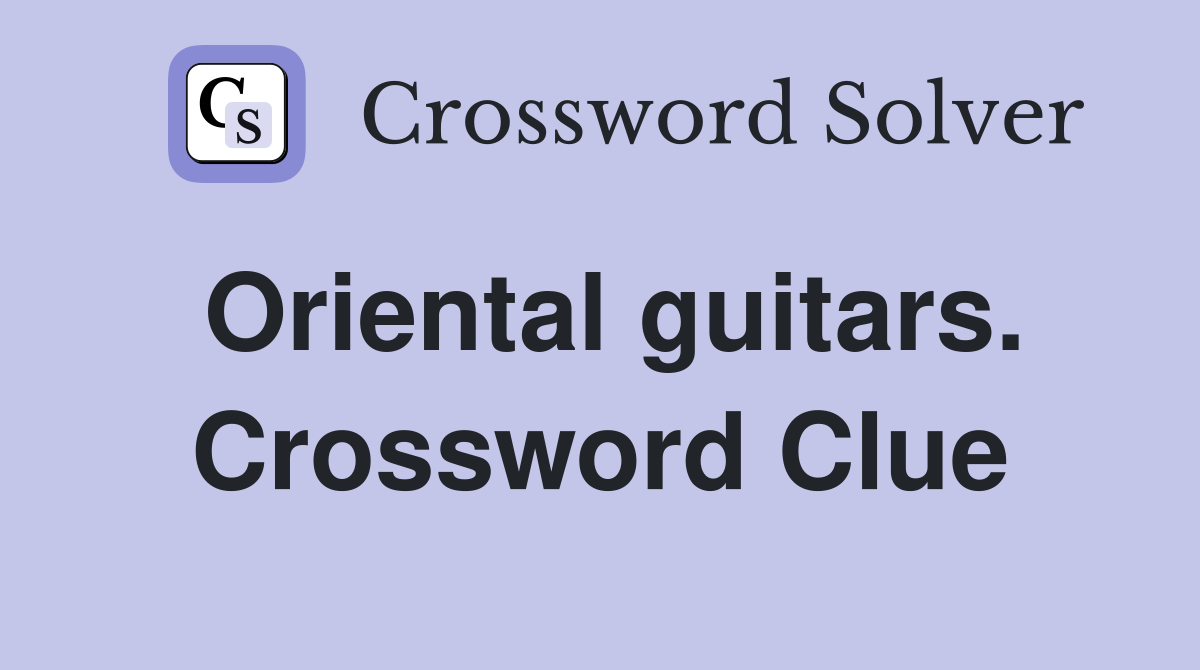 Oriental guitars. Crossword Clue