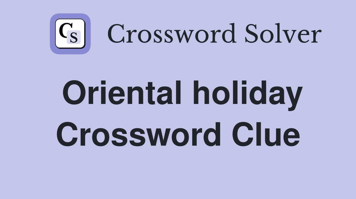 Oriental holiday Crossword Clue