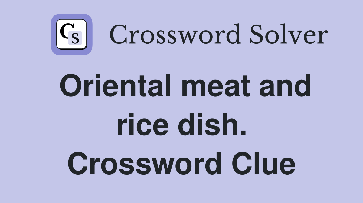 Oriental meat and rice dish. Crossword Clue