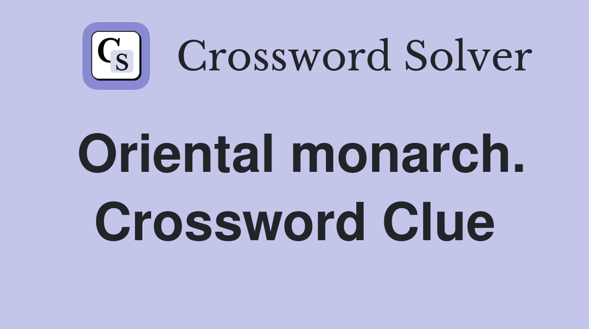 Oriental monarch. Crossword Clue