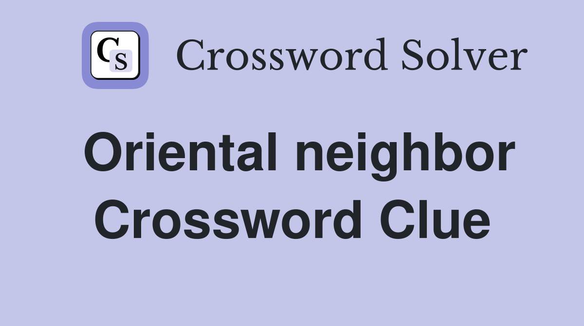 Oriental neighbor Crossword Clue