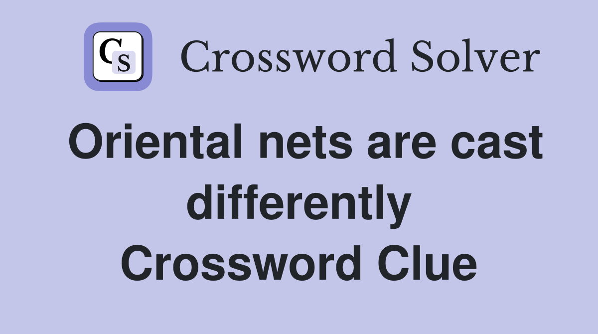 Oriental nets are cast differently Crossword Clue