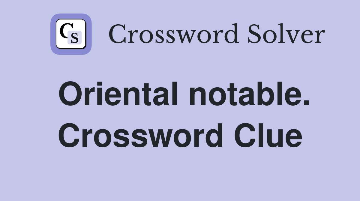 Oriental notable. Crossword Clue
