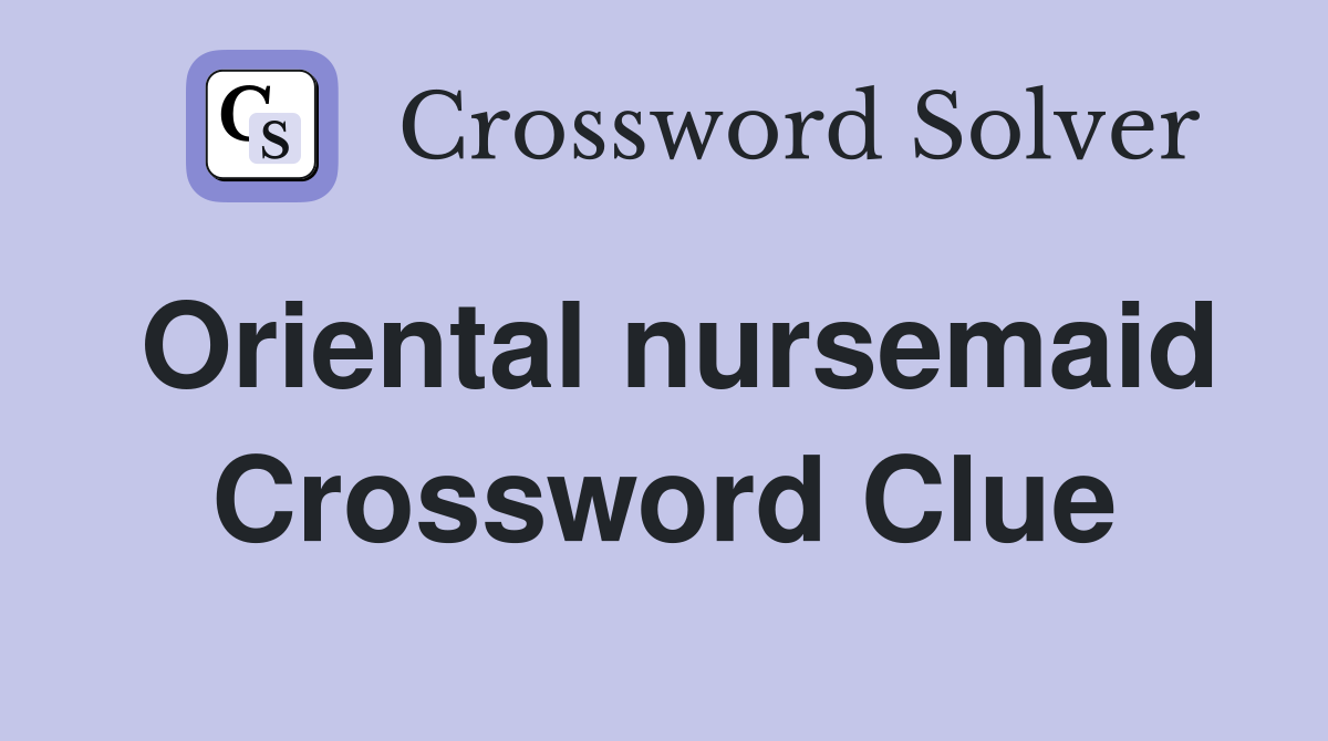 Oriental nursemaid Crossword Clue