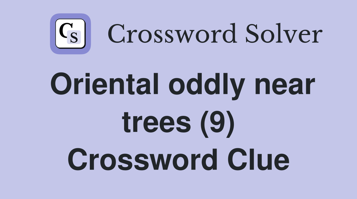 Oriental oddly near trees (9) Crossword Clue