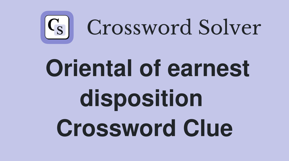 Oriental of earnest disposition  Crossword Clue