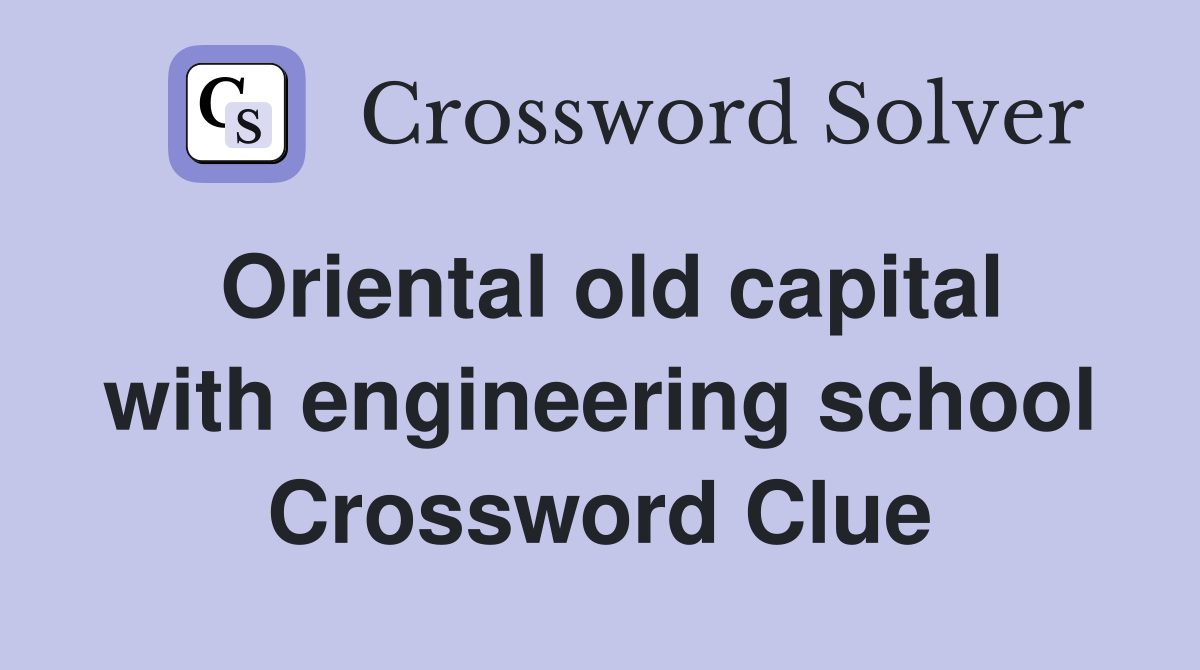 Oriental old capital with engineering school Crossword Clue