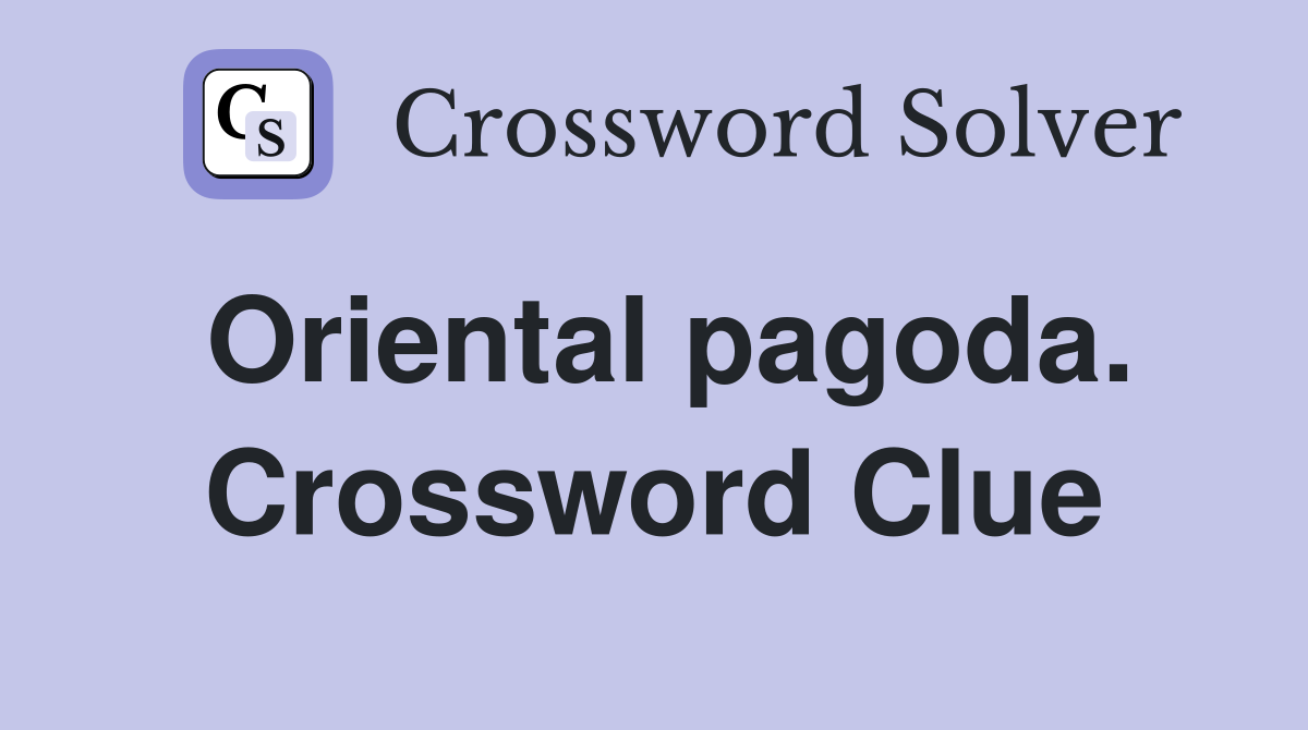 Oriental pagoda. Crossword Clue