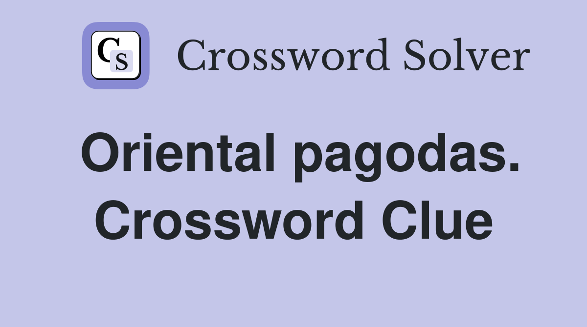 Oriental pagodas. Crossword Clue