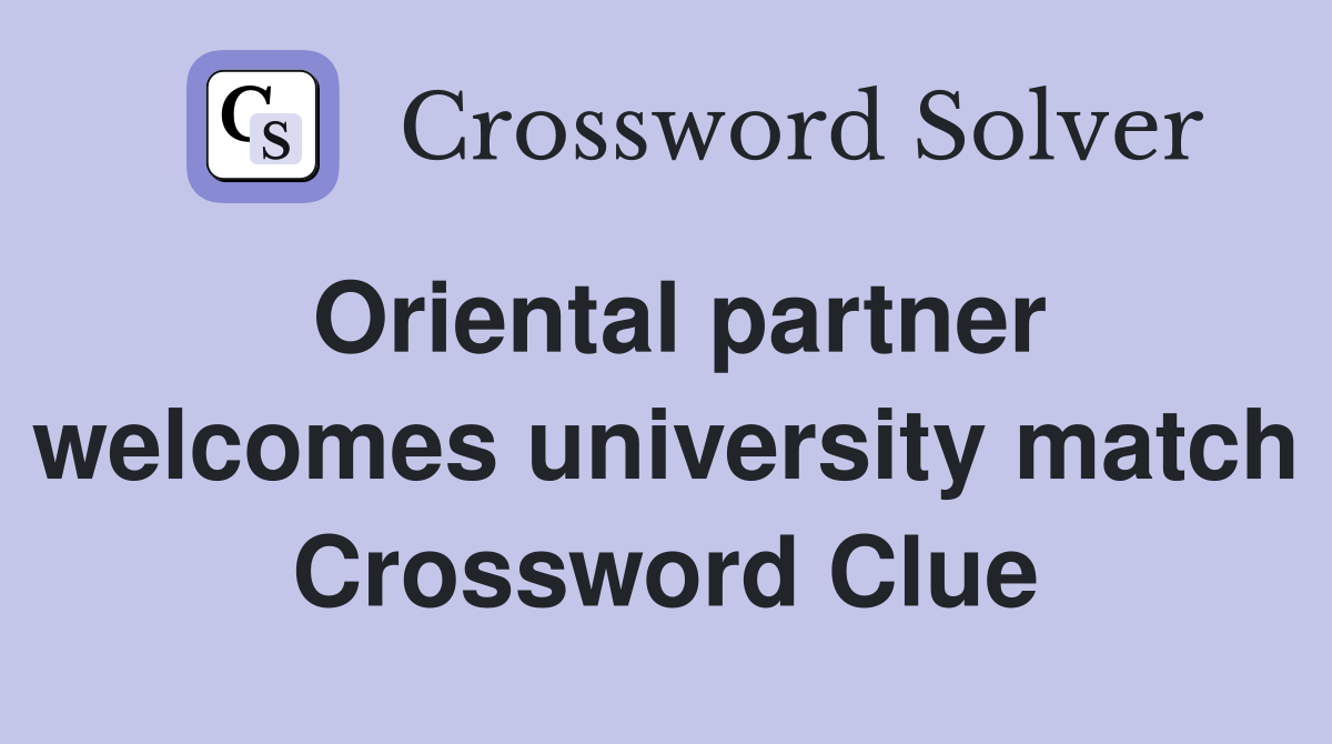 Oriental partner welcomes university match Crossword Clue