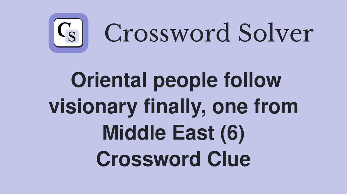 Oriental people follow visionary finally, one from Middle East (6) Crossword Clue