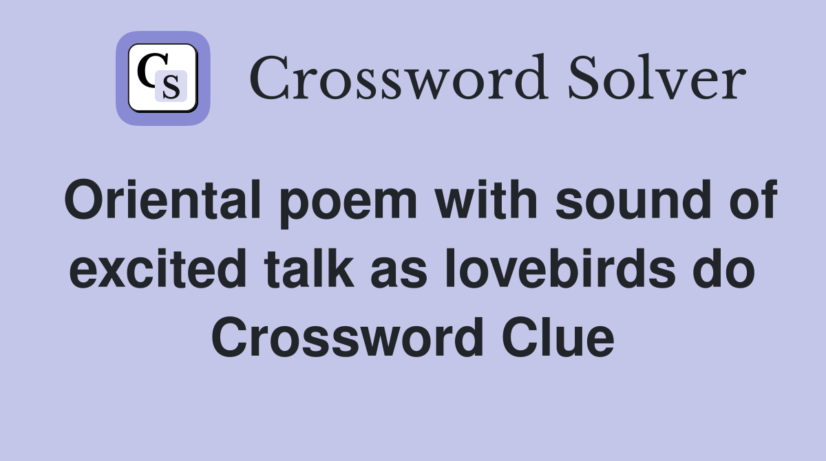 Oriental poem with sound of excited talk as lovebirds do Crossword Clue