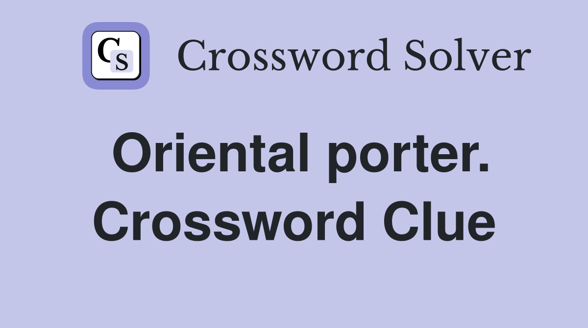 Oriental porter. Crossword Clue