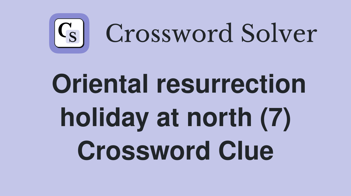 Oriental resurrection holiday at north (7) Crossword Clue