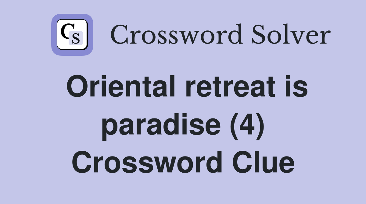 Oriental retreat is paradise (4) Crossword Clue
