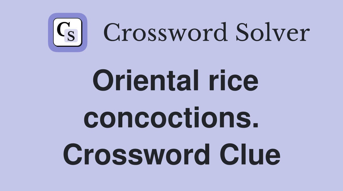 Oriental rice concoctions. Crossword Clue