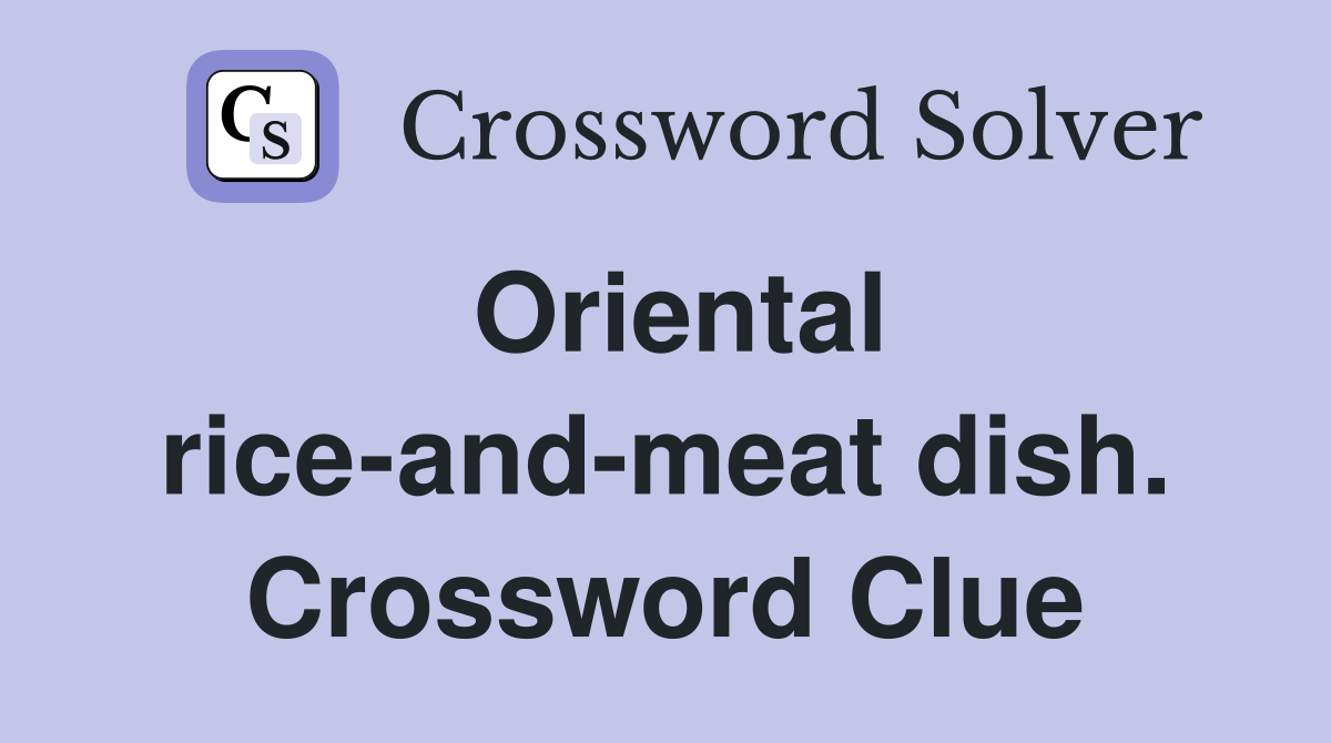 Oriental rice-and-meat dish. Crossword Clue