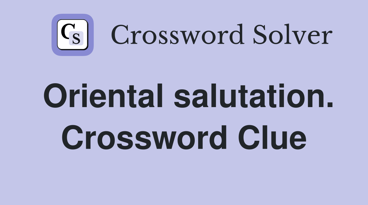 Oriental salutation. Crossword Clue