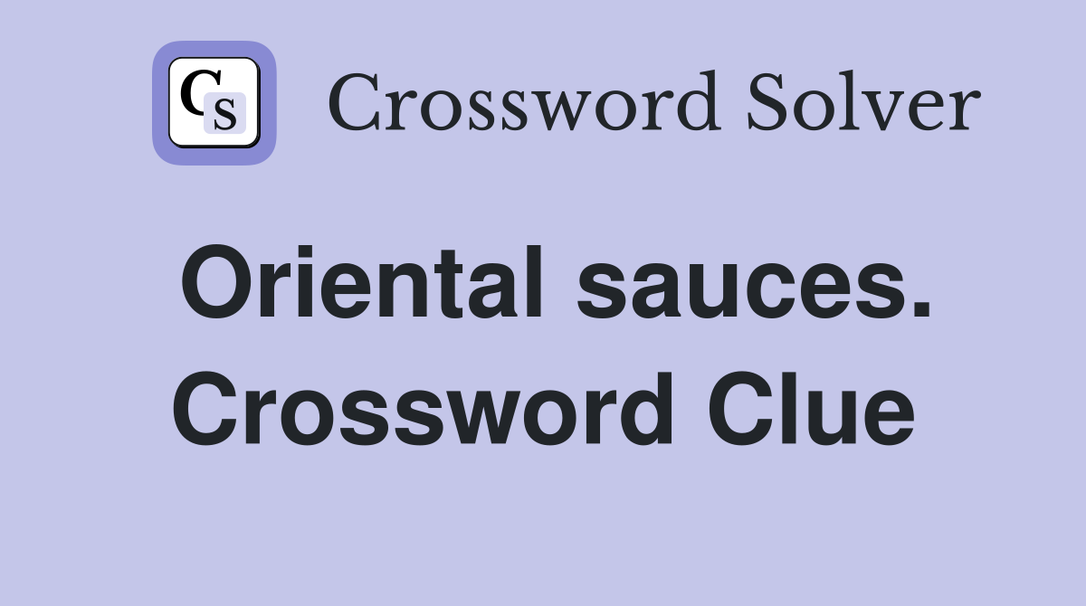 Oriental sauces. Crossword Clue