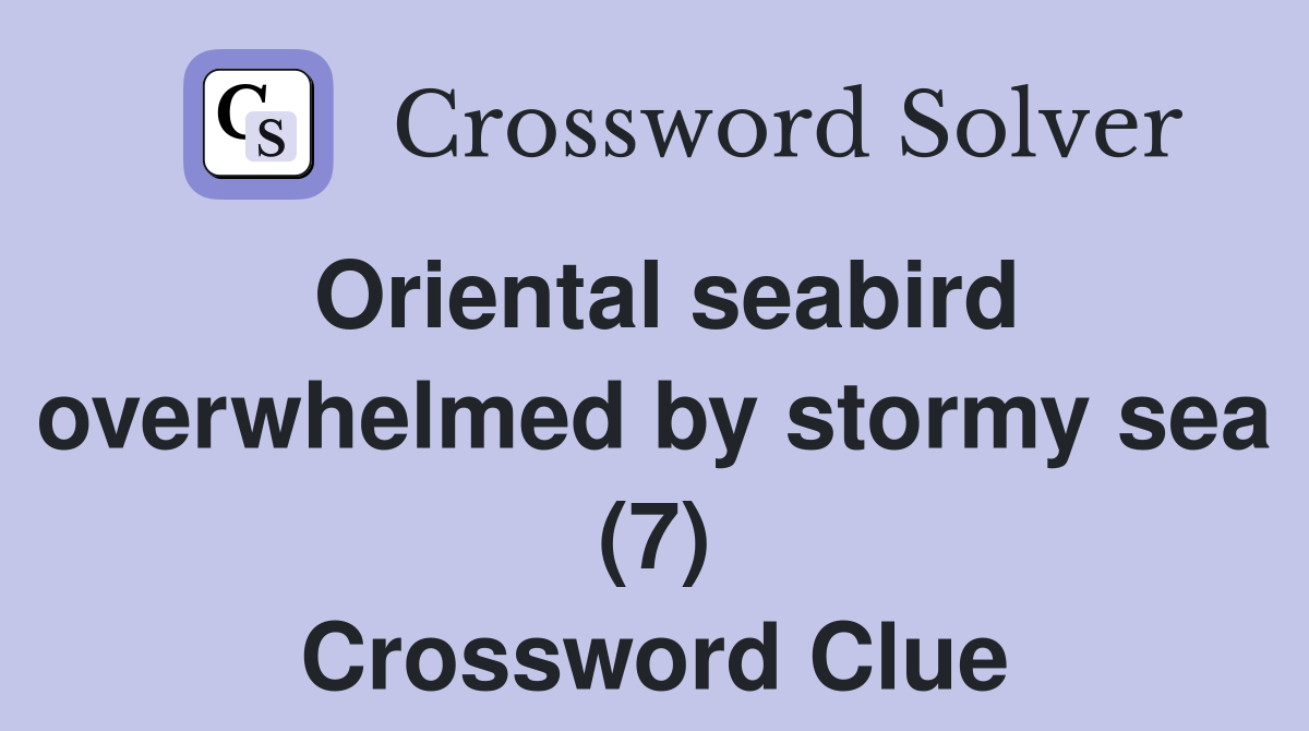 Oriental seabird overwhelmed by stormy sea (7) Crossword Clue