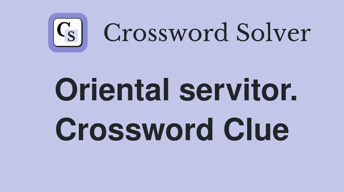 Oriental servitor. Crossword Clue