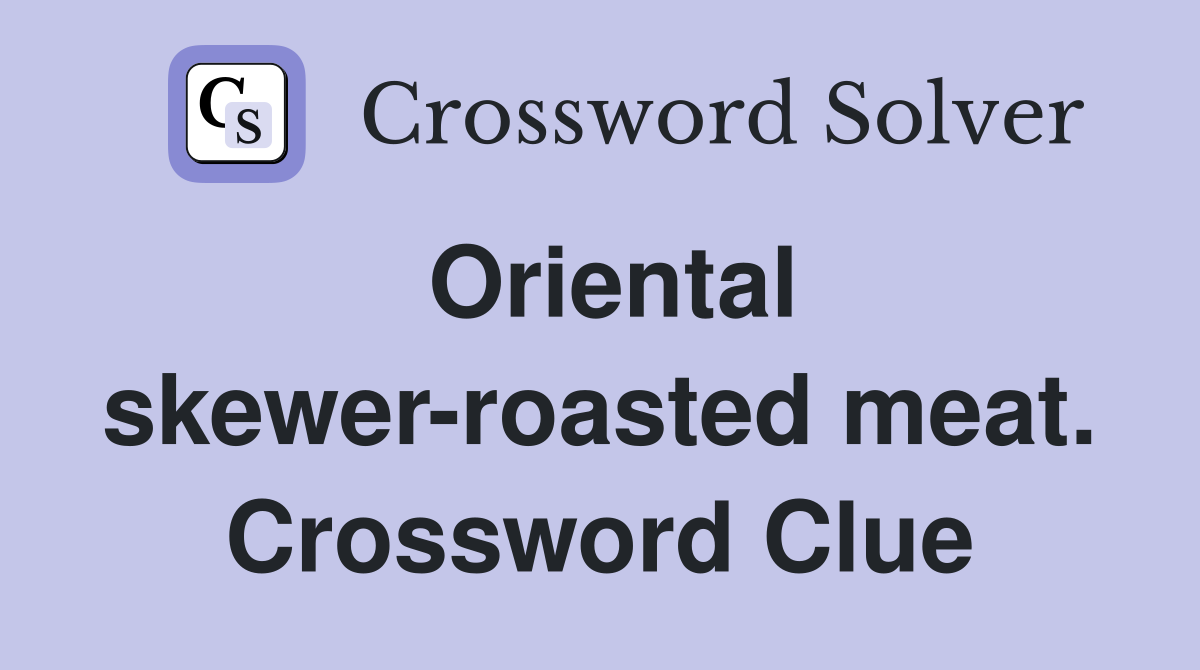 Oriental skewer-roasted meat. Crossword Clue