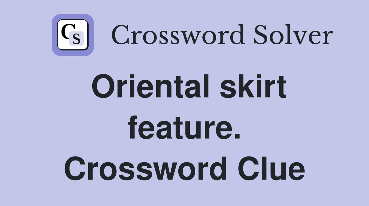Oriental skirt feature. Crossword Clue