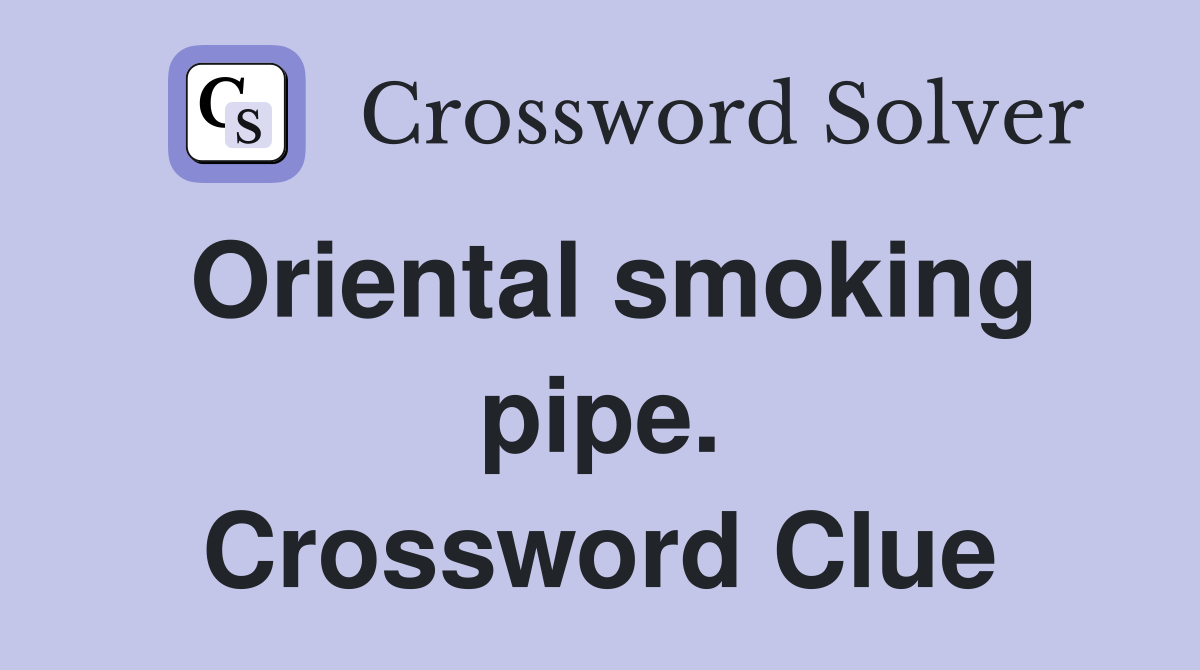 Oriental smoking pipe. Crossword Clue