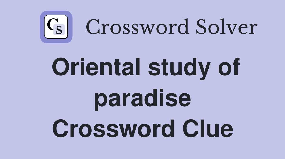 Oriental study of paradise Crossword Clue