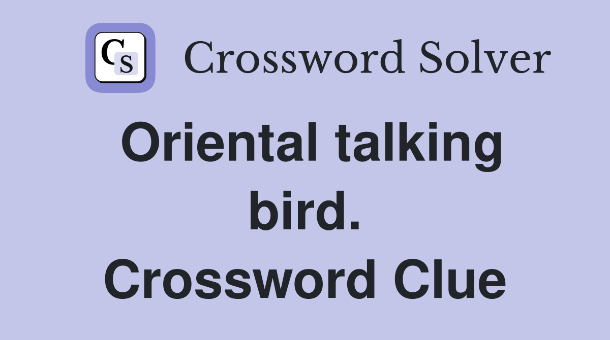 Oriental talking bird. Crossword Clue