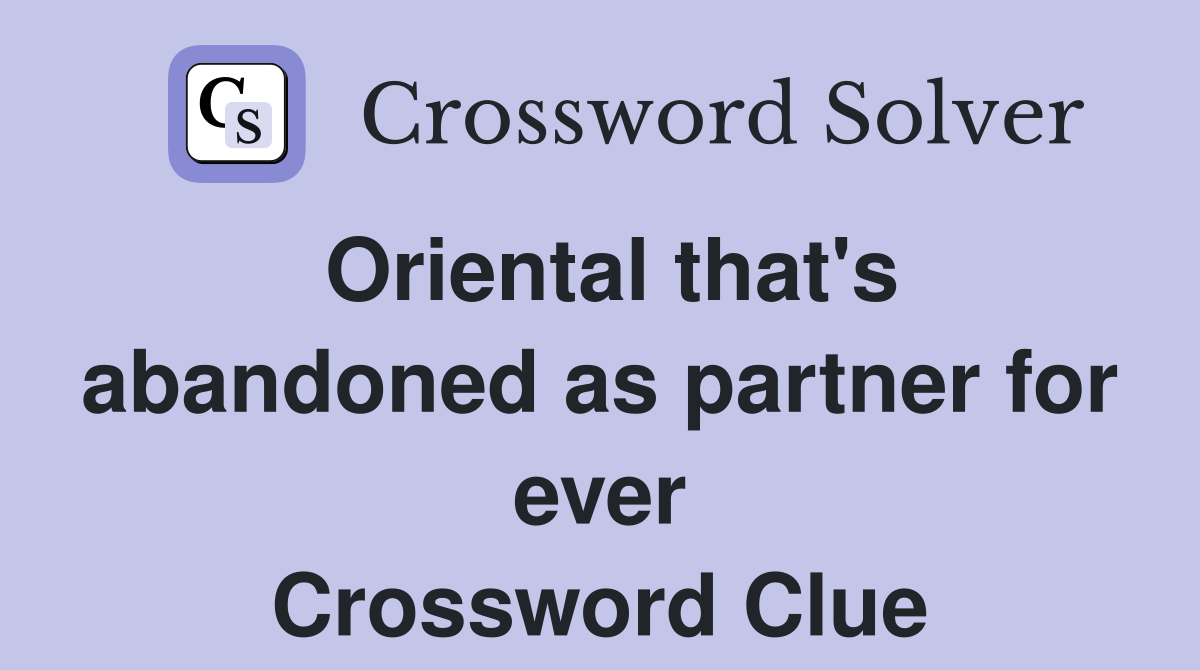 Oriental that's abandoned as partner for ever Crossword Clue