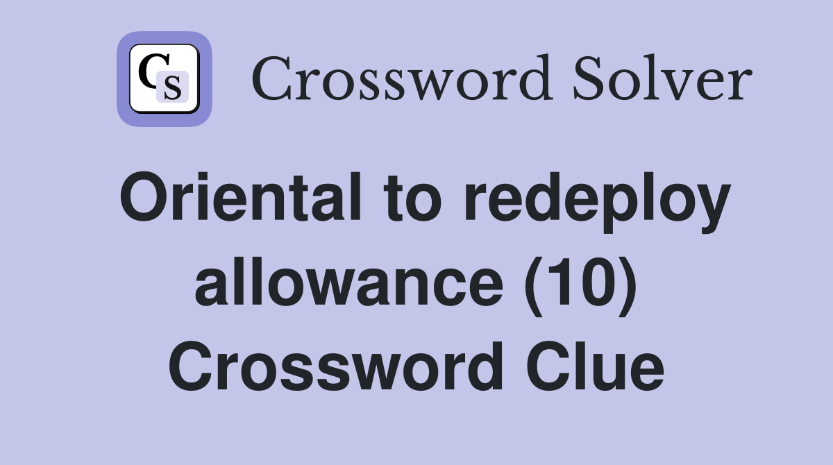 Oriental to redeploy allowance (10) Crossword Clue
