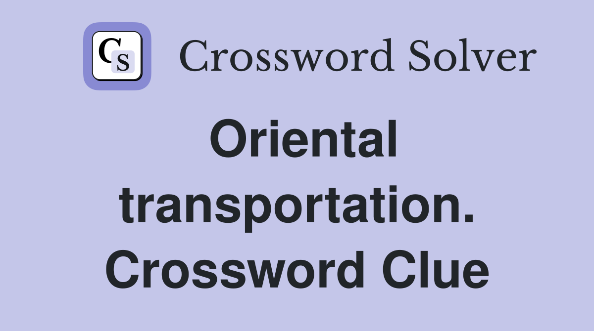 Oriental transportation. Crossword Clue