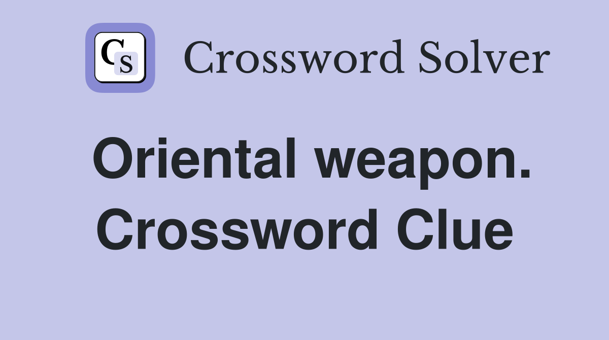 Oriental weapon. Crossword Clue