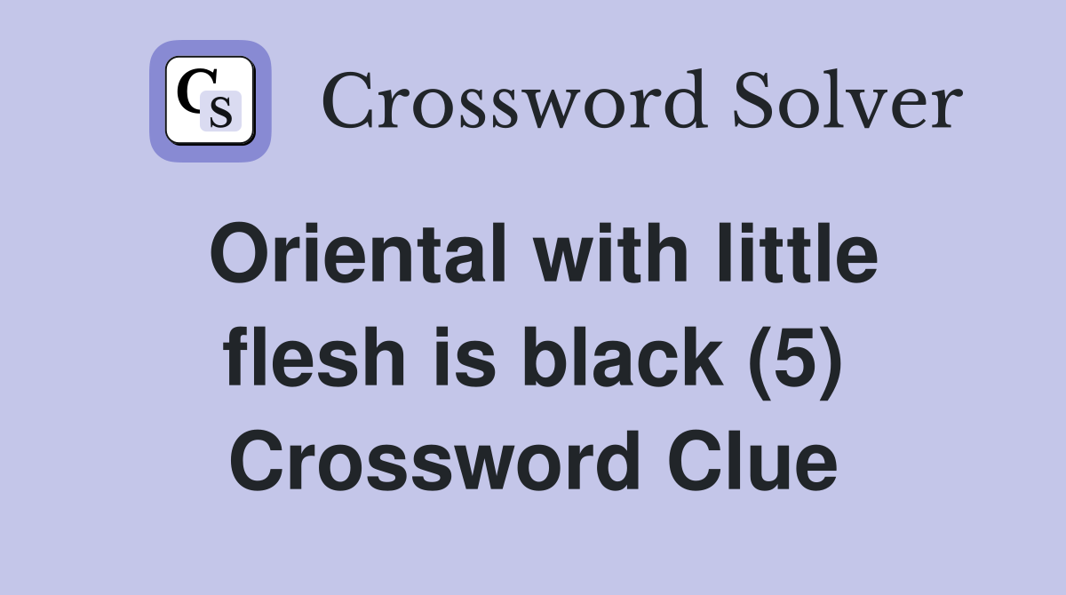 Oriental with little flesh is black (5) Crossword Clue
