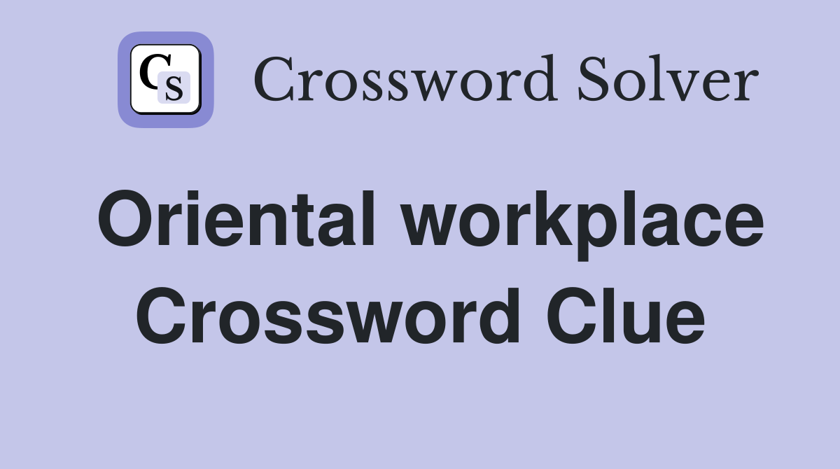 Oriental workplace Crossword Clue