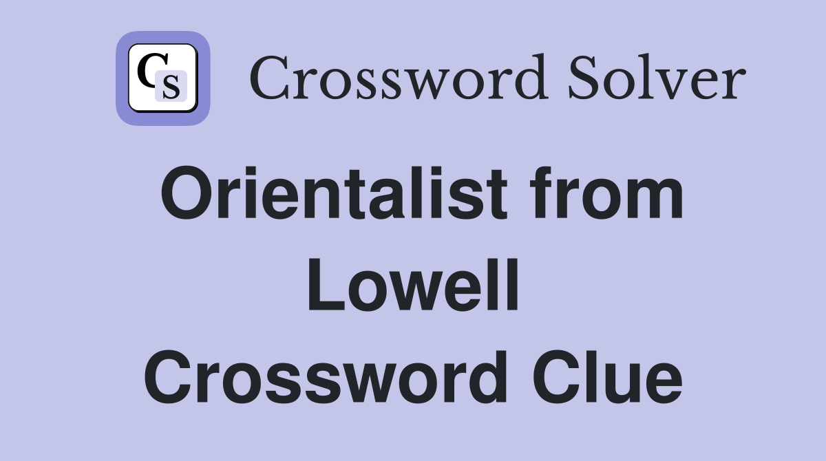 Orientalist from Lowell Crossword Clue