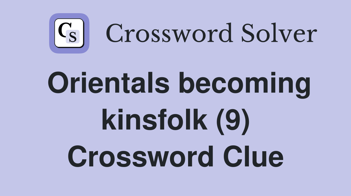 Orientals becoming kinsfolk (9) Crossword Clue