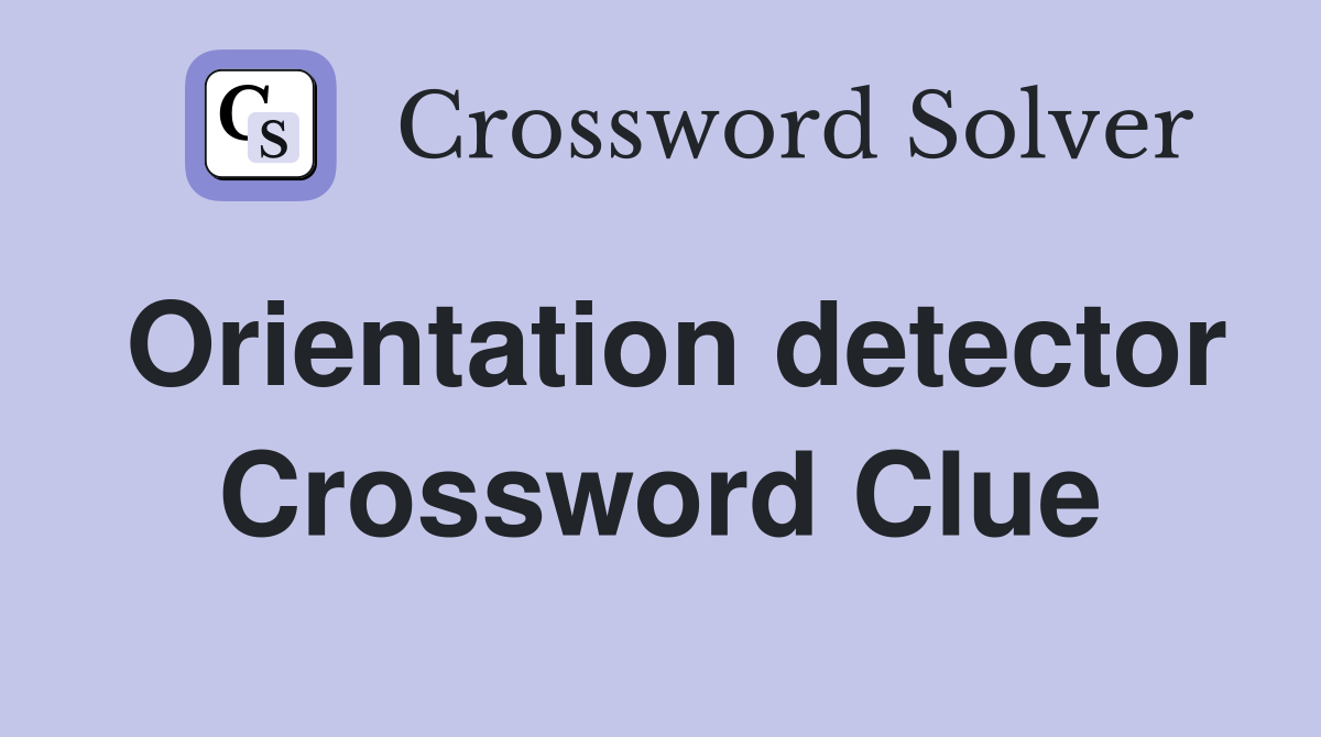 Orientation detector Crossword Clue