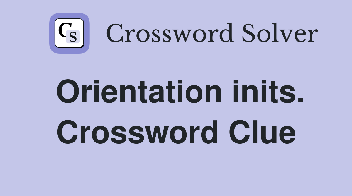 Orientation inits. Crossword Clue