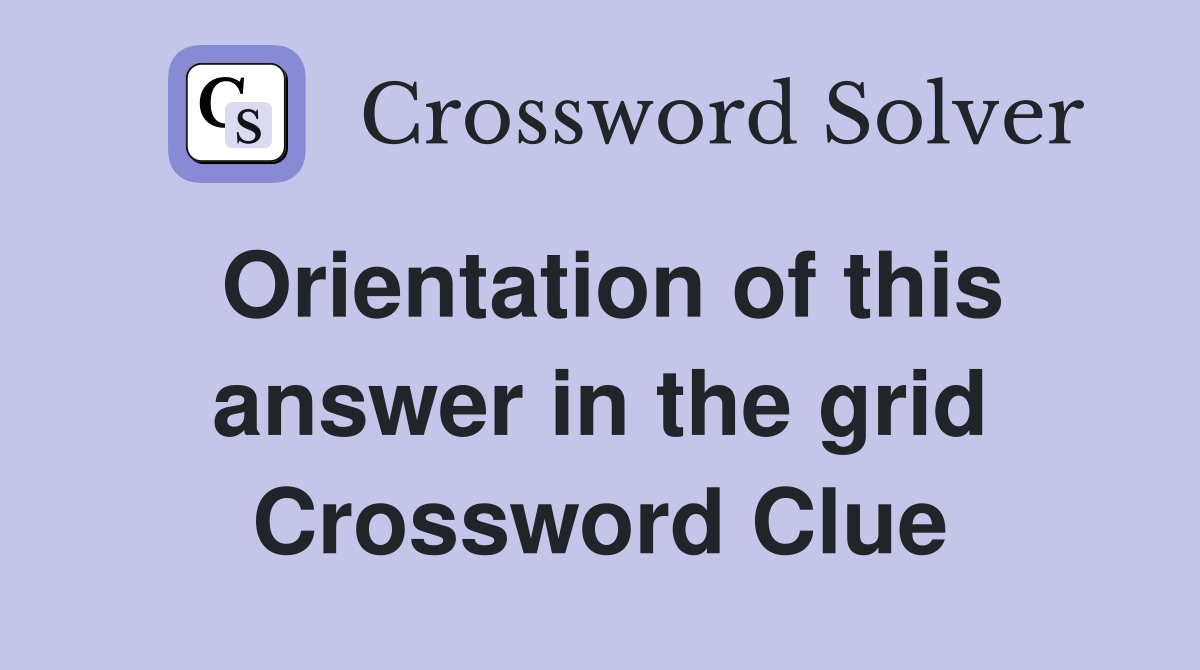 Orientation of this answer in the grid Crossword Clue