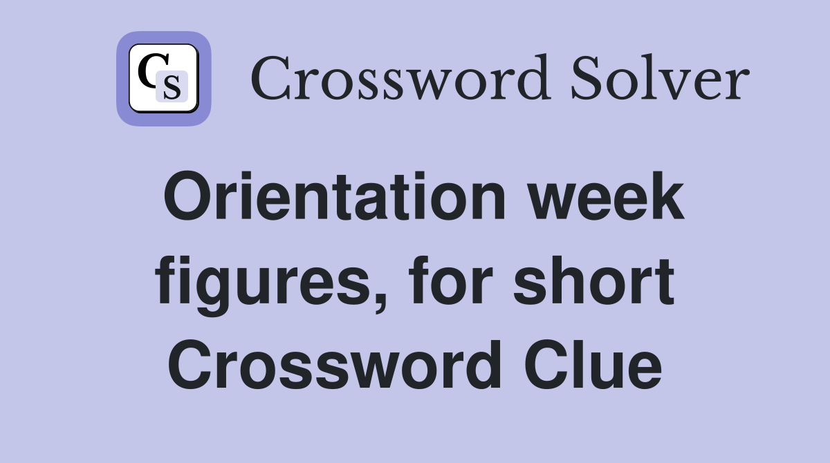 Orientation week figures, for short Crossword Clue